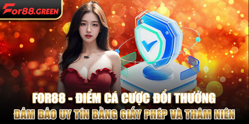 For88 là đảm bảo uy tín bằng nhiều giấy phép và thâm niên 